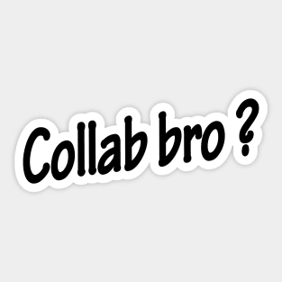 Collab bro ? - Music Production and Engineering Sticker